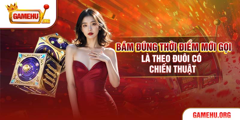 Bám đúng thời điểm mới gọi là theo đuôi có chiến thuật
