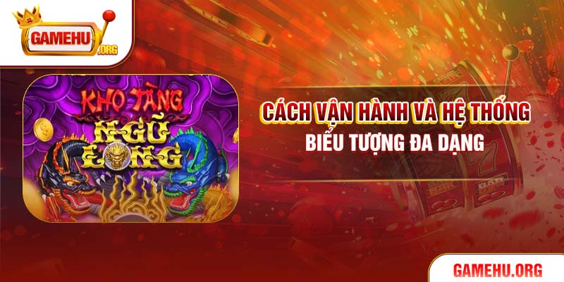 Cách vận hành và hệ thống biểu tượng đa dạng