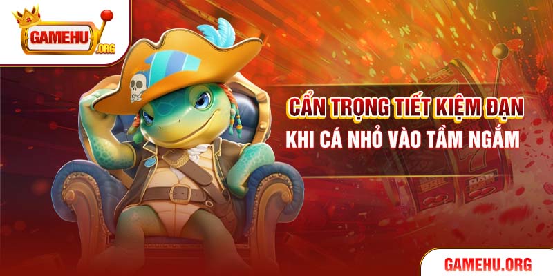 Cẩn trọng tiết kiệm đạn khi cá nhỏ vào tầm ngắm