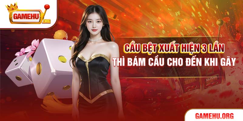 Cầu bệt xuất hiện 3 lần thì bám cầu cho đến khi gãy
