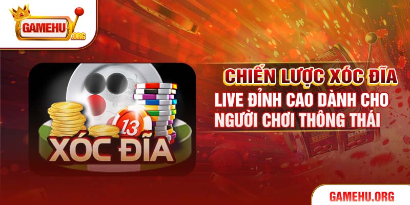 Chiến lược Xóc đĩa live đỉnh cao dành cho người chơi thông thái