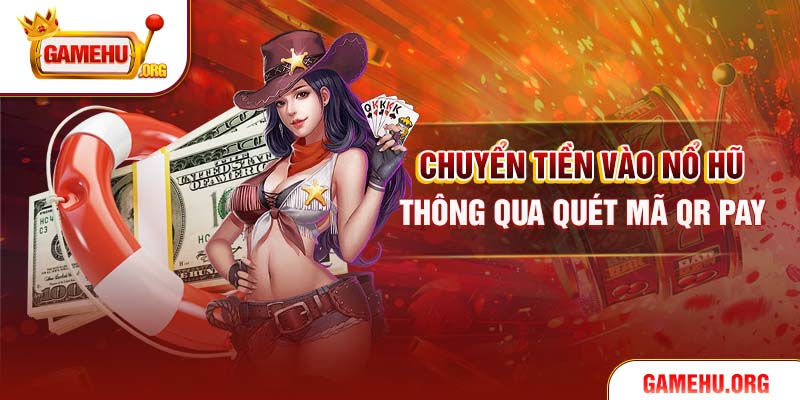 Chuyển tiền vào Nổ Hũ thông qua quét mã QR Pay