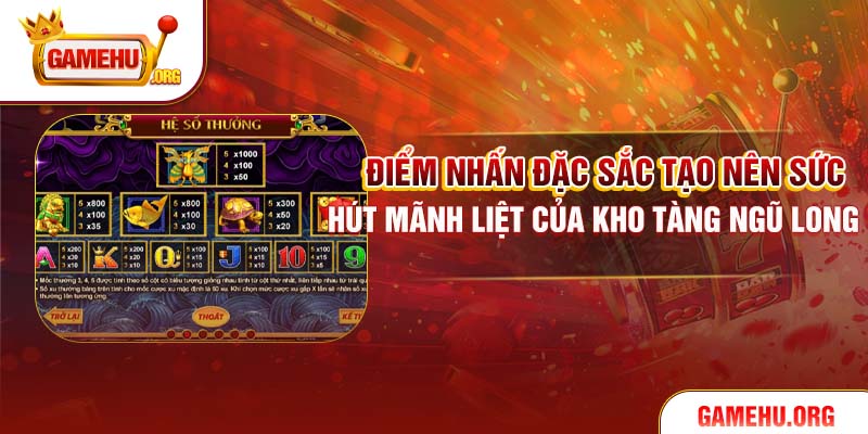 Điểm nhấn đặc sắc tạo nên sức hút mãnh liệt của Kho tàng Ngũ Long