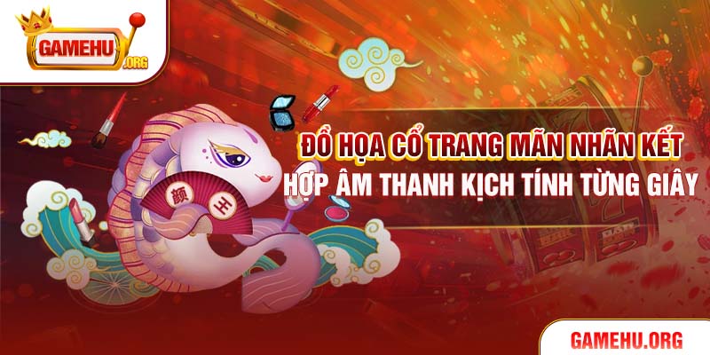 Đồ họa cổ trang mãn nhãn kết hợp âm thanh kịch tính từng giây