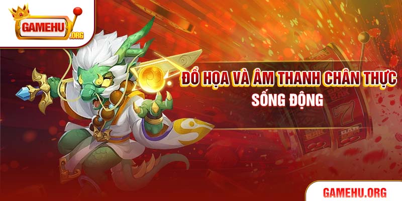 Đồ họa và âm thanh chân thực, sống động