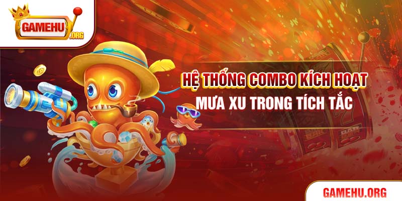 Hệ thống combo kích hoạt mưa xu trong tích tắc