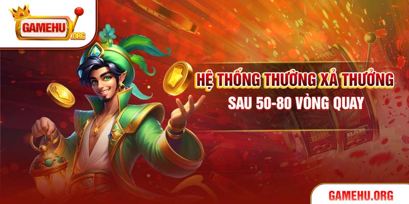 Hệ thống thường xả thưởng sau 50-80 vòng quay