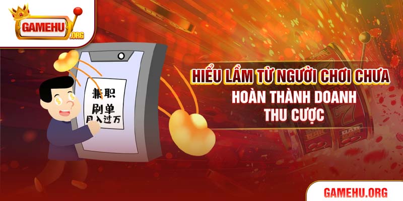 Hiểu lầm từ người chơi chưa hoàn thành doanh thu cược