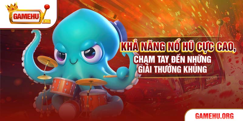 Khả năng nổ hũ cực cao, chạm tay đến những giải thưởng khủng