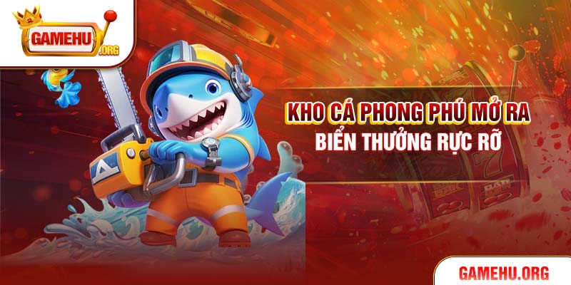 Kho cá phong phú mở ra biển thưởng rực rỡ