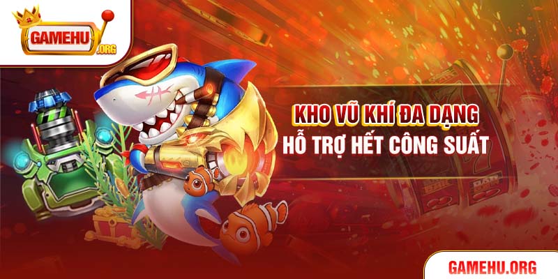 Kho vũ khí đa dạng, hỗ trợ hết công suất