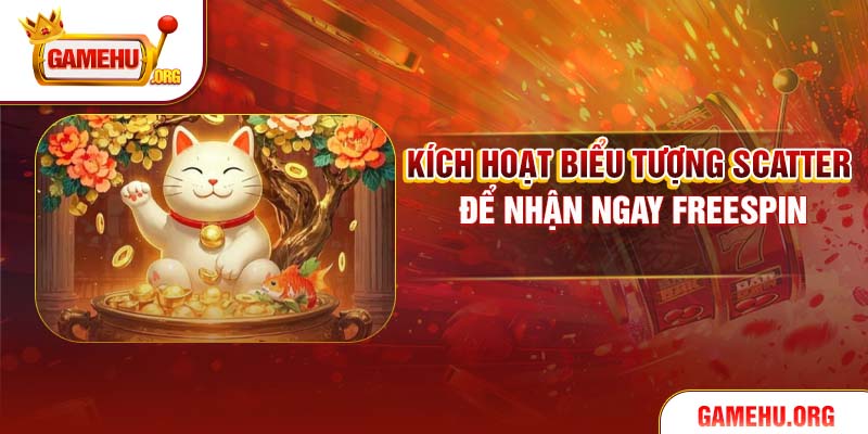 Kích hoạt biểu tượng Scatter để nhận ngay Freespin