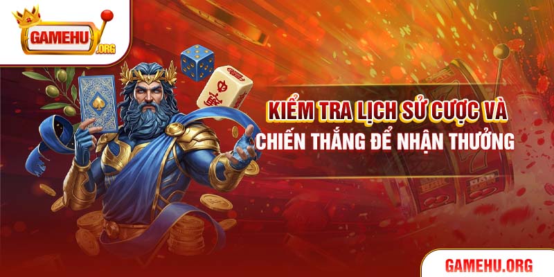 Kiểm tra lịch sử cược và chiến thắng để nhận thưởng