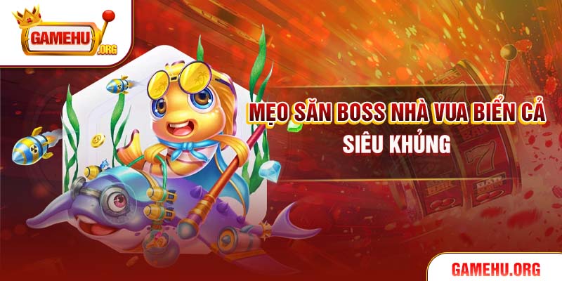 Mẹo săn boss nhà vua biển cả siêu khủng