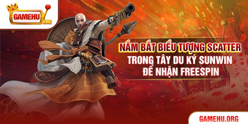 Nắm bắt biểu tượng Scatter trong Tây Du Ký Sunwin để nhận freespin