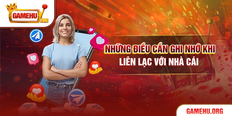 Những điều cần ghi nhớ khi liên lạc với nhà cái