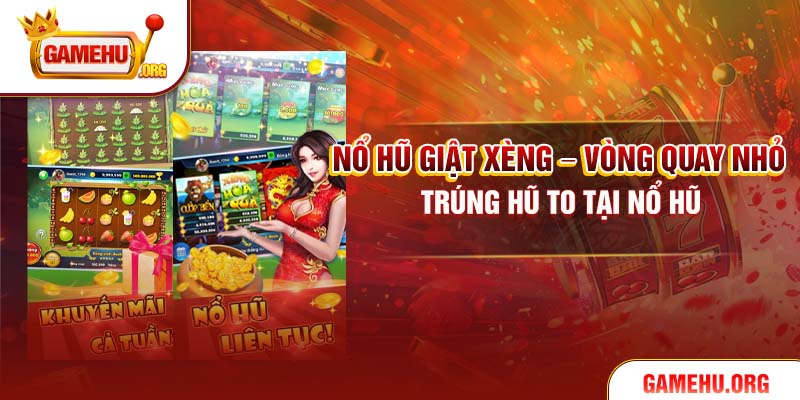 Nổ Hũ Giật Xèng – Vòng Quay Nhỏ, Trúng Hũ To Tại Nổ Hũ