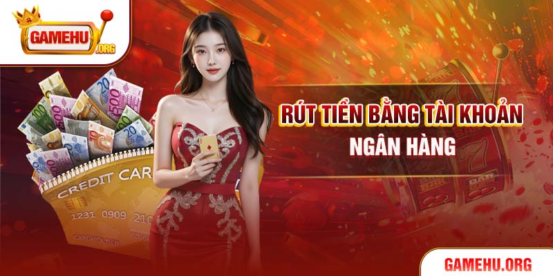Rút tiền bằng tài khoản ngân hàng