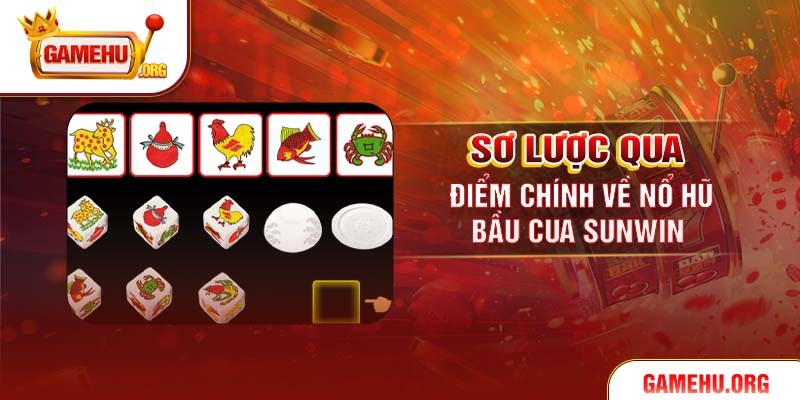Sơ lược qua điểm chính về Nổ hũ bầu cua Sunwin