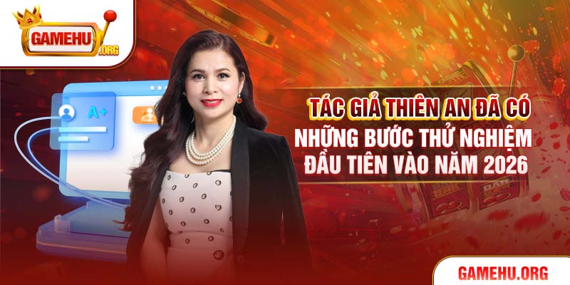 Tác giả Thiên An đã có những bước thử nghiệm đầu tiên vào năm 2026