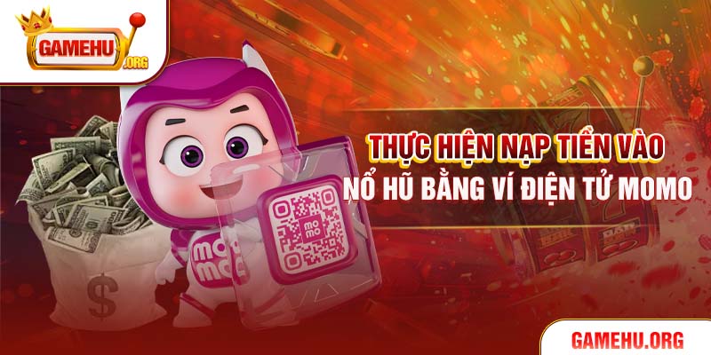 Thực hiện nạp tiền vào Nổ Hũ bằng ví điện tử Momo