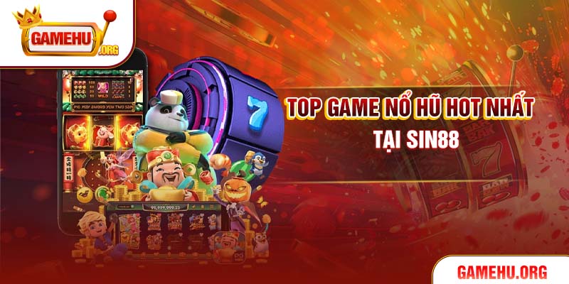 Top game Nổ Hũ hot nhất tại Sin88